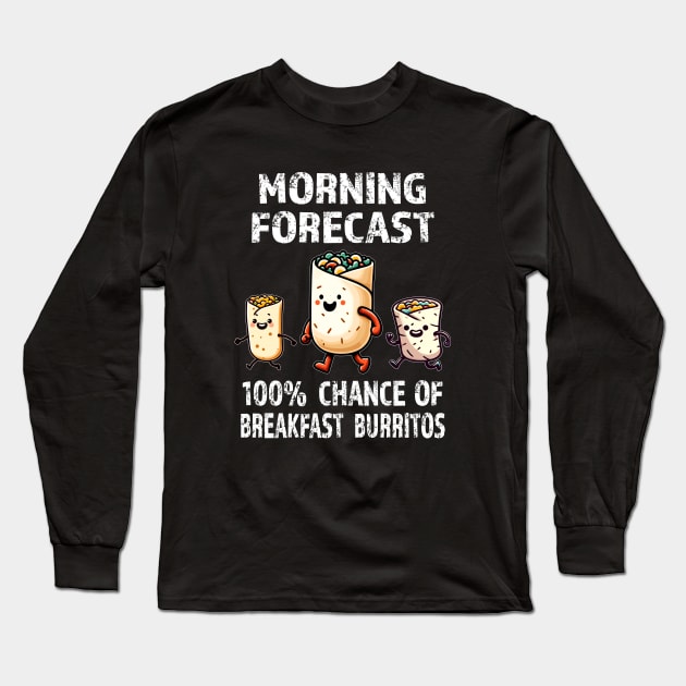 Todays Forecast: 100% Chance Of Breakfast Burritos Long Sleeve T-Shirt by eighttwentythreetees